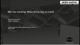 Mid Tier Caching: When Every Day is a DoS (London Microservices User Group 2018)