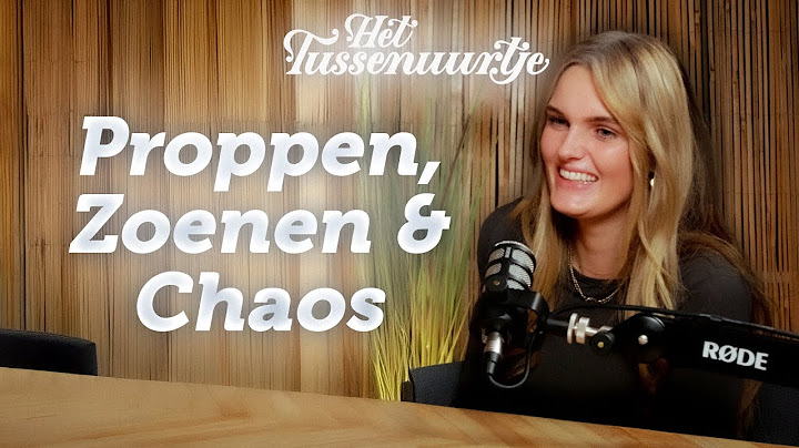 Proppen, Zoenen & Chaos (ft. Claire Keijsers) | Het Tussenuurtje