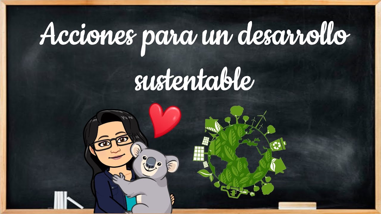 Acciones para un desarrollo sustentable - YouTube