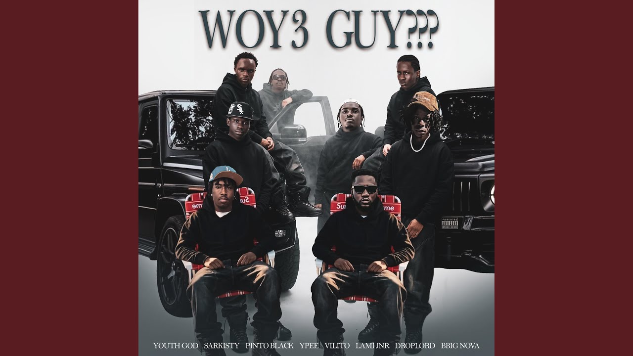Watch WOY3 GUY??? (feat. SARKISTY, Pinto Black, Ypee, VILITO, LAMI JNR, DROPLORD SAS & BBIG NOVA) on YouTube Watch WOY3 GUY??? (feat. SARKISTY, Pinto Black, Ypee, VILITO, LAMI JNR, DROPLORD SAS & BBIG NOVA) on YouTube