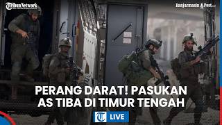 LIVE: PERANG DARAT TAK TERELAKKAN! Ratusan Pasukan AS Tiba di Timur Tengah, Iran Kerahkan 1 Juta