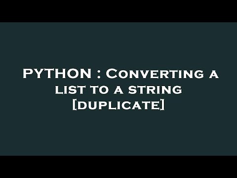 PYTHON : Converting a list to a string