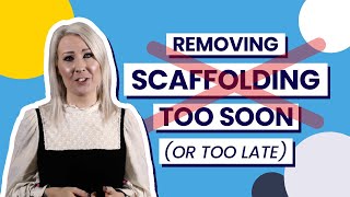 The Right Time To Reduce Support | Scaffolding in the Classroom