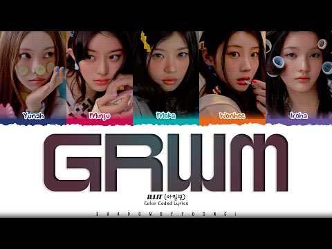 ILLIT 'GRWM (Get Ready With Me)' Lyrics (아일릿 GRWM 가사) [Color Coded Han_Rom_Eng] | ShadowByYoongi