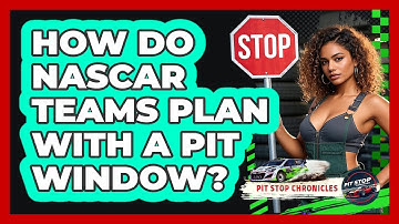 How Do NASCAR Teams Plan With A Pit Window? - Pit Stop Chronicles