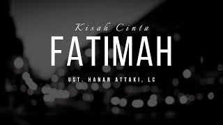 Kisah Cinta Fatimah  Ust Hanan Attaki Lc