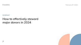 Webinar: How to effectively steward major donors in 2024