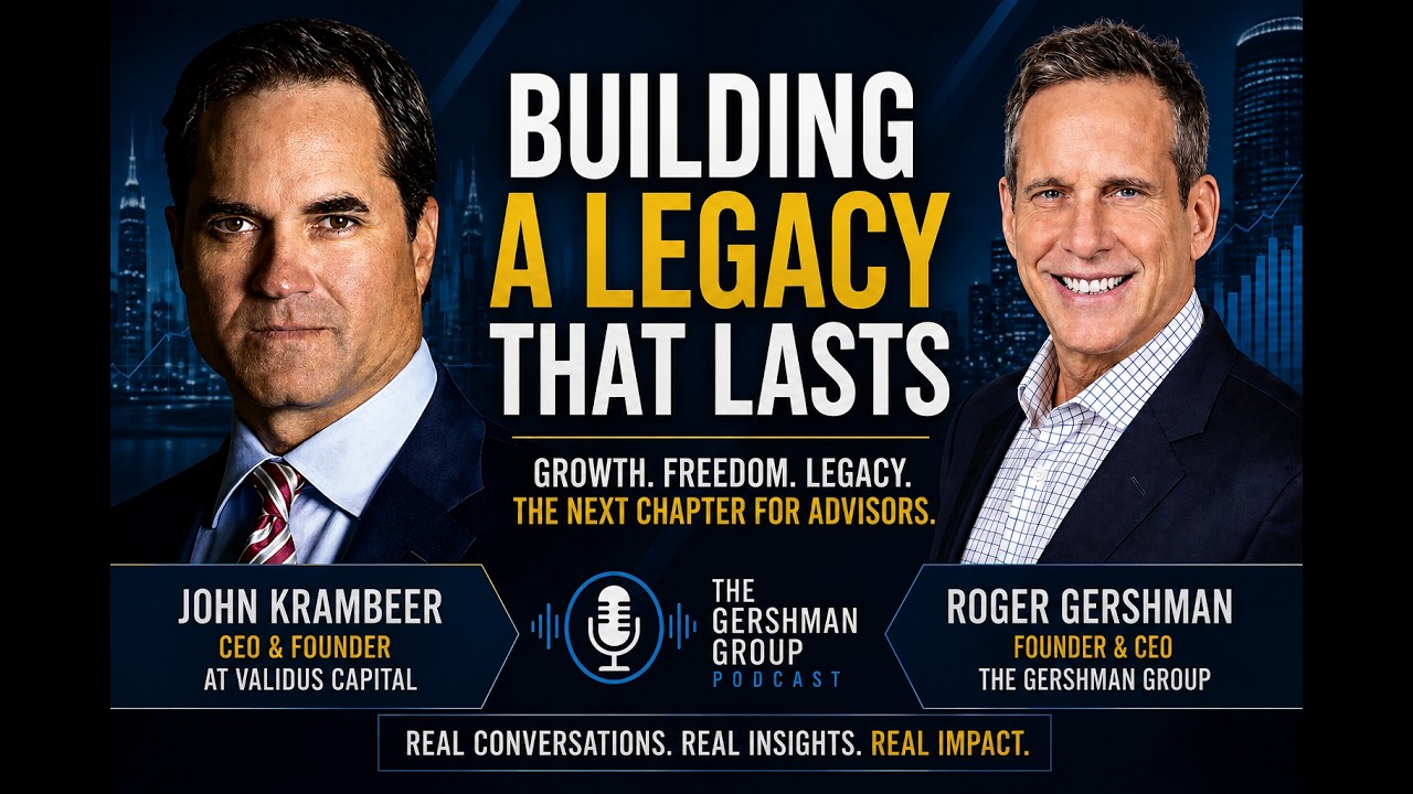 Building a Legacy That Lasts | Roger Gershman & John Krambeer on the Future of Financial Advisors