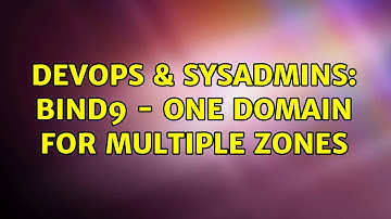 DevOps & SysAdmins: bind9 - one domain for multiple zones
