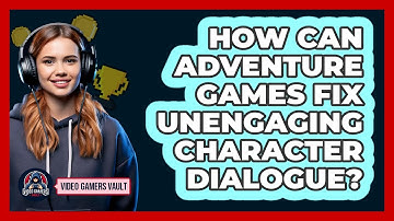 How Can Adventure Games Fix Unengaging Character Dialogue? - Video Gamers Vault