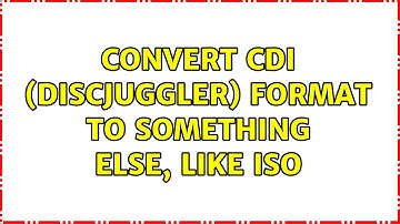 Convert CDI (DiscJuggler) format to something else, like ISO