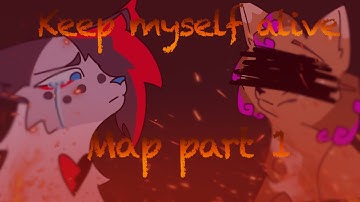 { Keep myself alive | Map part 1 }