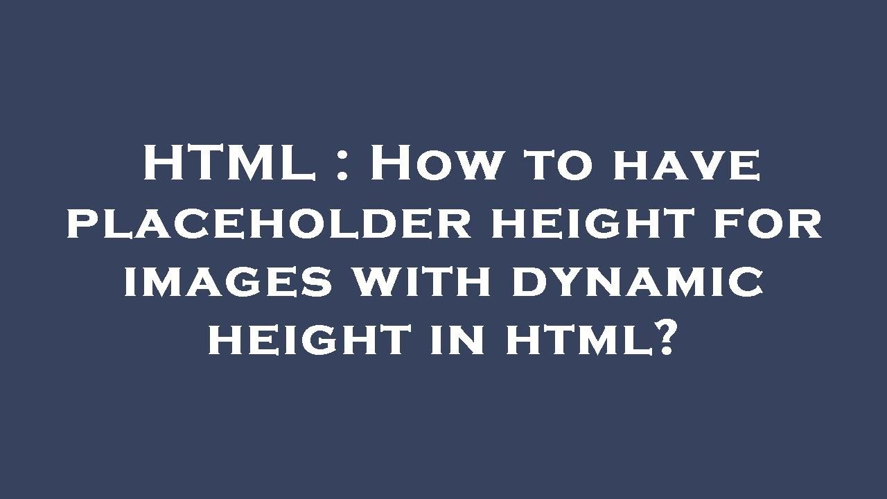 HTML How to have placeholder height for images with dynamic height in