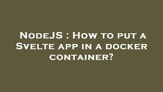 NodeJS : How to put a Svelte app in a docker container