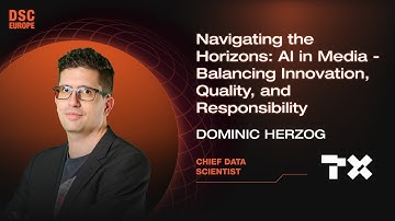 AI in Media: Balancing Innovation, Quality, and Responsibility | Dominic Herzog | DSC Europe 23