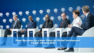 Panel discussion on a New Vision for Global Development | Riyadh, 28 April 2024