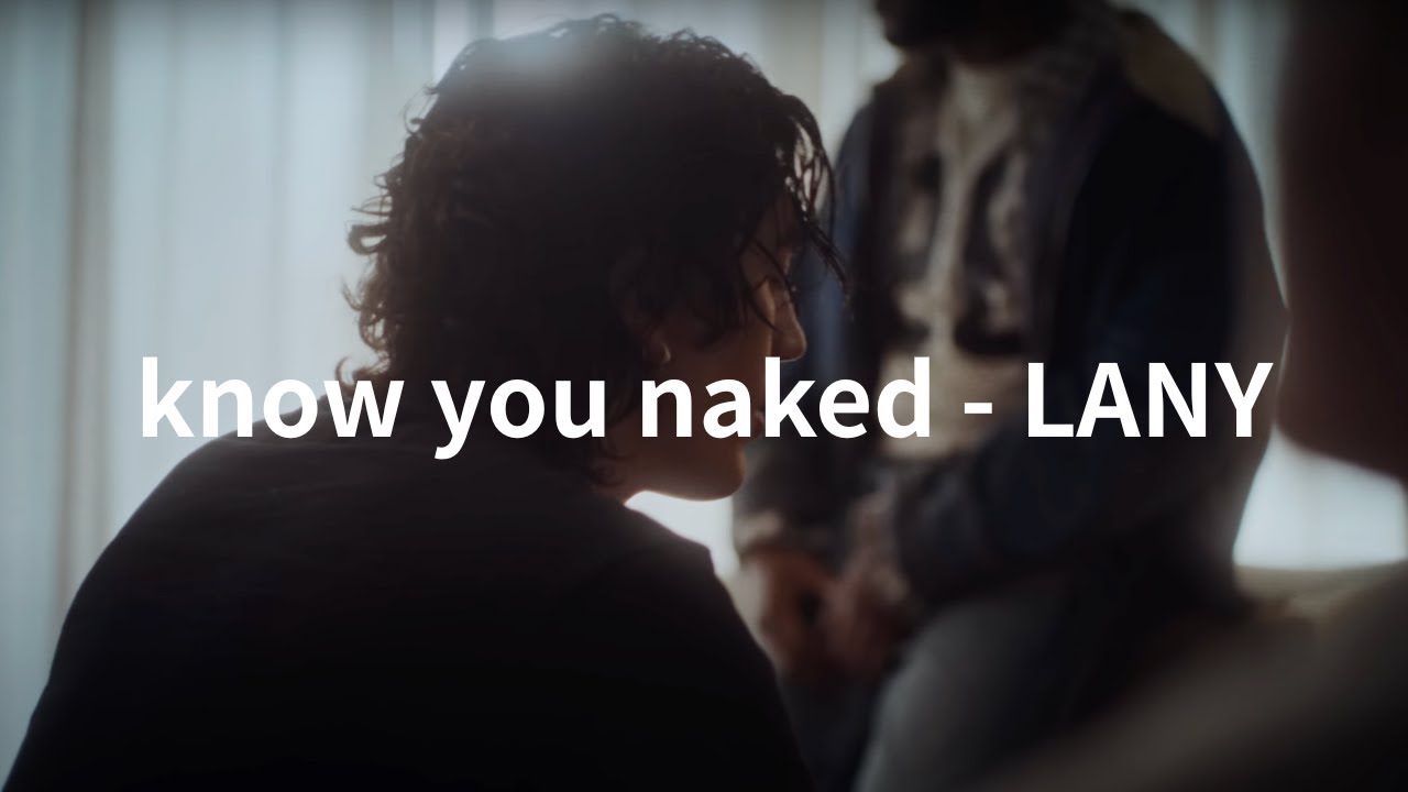 【和訳】know you naked - LANY - YouTube