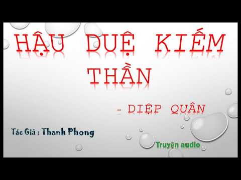 Tập 143 – sửa lỗi- Hậu Duệ Kiếm Thần – Diệp Quân, Tác giả, Thanh Phong, Truyện audio. mới nhất 2023