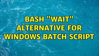 bash "wait" alternative for Windows batch script