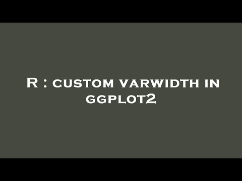 R : custom varwidth in ggplot2
