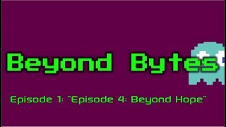 Beyond Bytes Episode 1: Episode 4: Beyond Hope