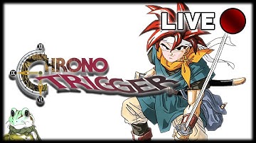 CHRONO TRIGGER FIRST PLAYTHROUGH!!!