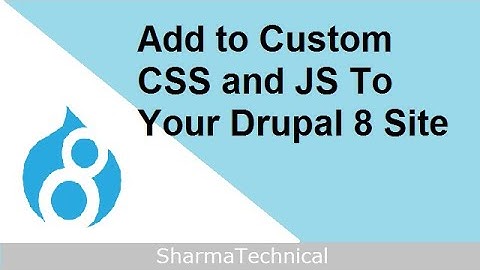 Add Custom CSS and Javascript To Your Drupal 8 Site