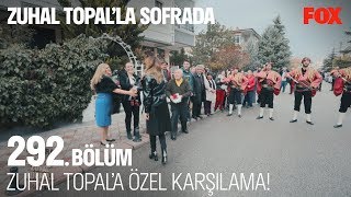 Zuhal Topala Özel Karşılama Zuhal Topalla Sofrada 292. Bölüm