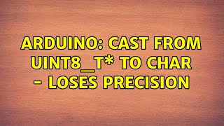 Arduino: Cast from uint8_t\* to char - loses precision