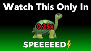 Watch This Video In 0.25x Speed...(Hurry Up!)