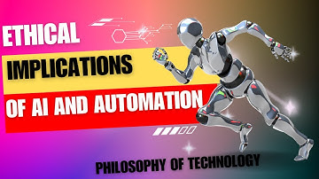 Philosophy of Technology: Ethical Implications of AI and Automation