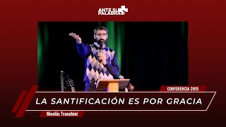 &quot;La Santificación es por gracia&quot; Nicolás Tranchini - Conferencia 2015