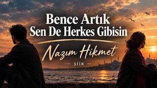 Bence Artık Sen De Herkes Gibisin - Nazım Hikmet