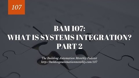 BAM 107: What Is Systems Integration – Part 2