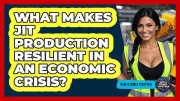 What Makes JIT Production Resilient In An Economic Crisis? - How It Comes Together