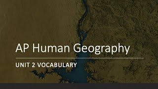 AP Human Geography - Unit 2 Vocabulary