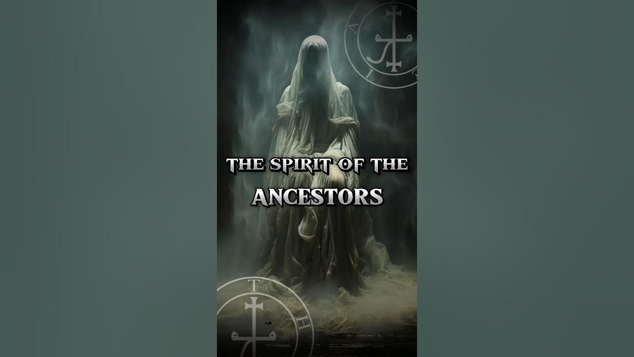 The Spirit Of The ANCESTORS The Spirit Of The ANCESTORS