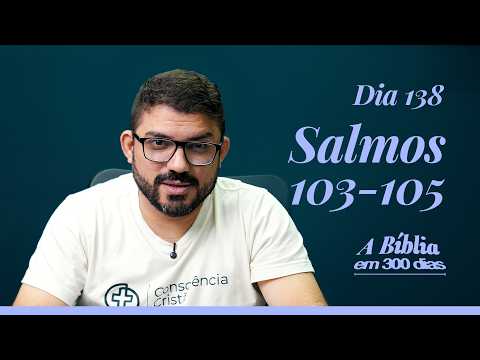 Dia 138/300 - Lembrar e Bendizer - Sl 103-105 - A Bíblia em 300 dias com Rodrigo Ribeiro