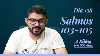 Dia 138/300 - Lembrar e Bendizer - Sl 103-105 - A Bíblia em 300 dias com Rodrigo Ribeiro