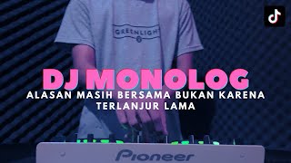 DJ MONOLOG - DJ ALASAN MASIH BERSAMA BUKAN KARENA TERLANJUR LAMA VIRAL TIKTOK REMIX FULL BASS