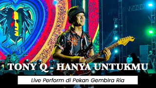 TONY Q RASTAFARA - HANYA UNTUKMU 🔥 LIVE PERFORM AT PEKAN GEMBIRA RIA VOL 7 🔥
