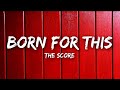 The Score - Born For This [Lyrics]