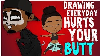 Drawing Everyday Hurts Your Butt