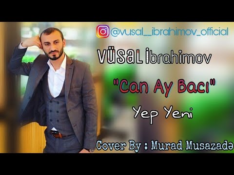 Vusal İbrahimov - Can Ay Bacı 2018 (offcial audio)