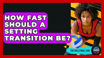 How Fast Should A Setting Transition Be? - The Volleyball Hub