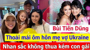 Thủ môn Bùi Tiến Dũng thoải mái ôm hôn mẹ vợ Ukraine, nhan sắc không thua kém con gái mẫu Tây