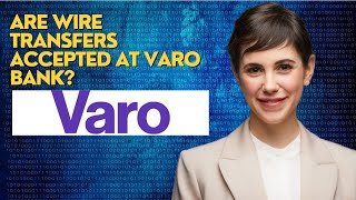 Are wire transfers accepted at Varo Bank?