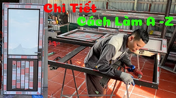 Chi Tiết Cách Làm Cửa Nhôm 1 Cách Hệ 55 Vát Cạnh Từ A - Z | How to Produce Handmade Aluminum Doors