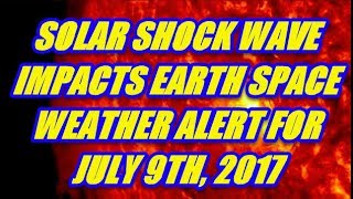 Solar shock wave - space weather alert july 9th 2017