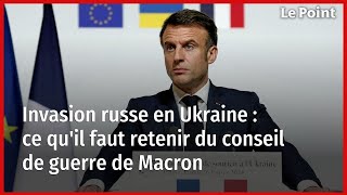 Invasion russe en Ukraine : ce qu'il faut retenir du conseil de guerre de Macron